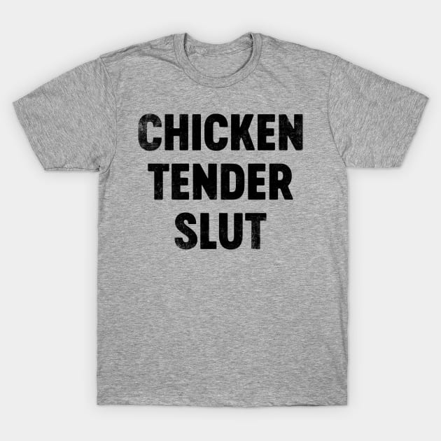 Chicken Tender Slut (Black) Funny T-Shirt by tervesea